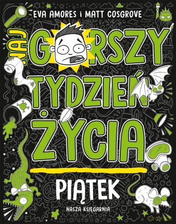 Piątek. Najgorszy tydzień życia - Matt Cosgrove, Eva Amores [KSIĄŻKA]