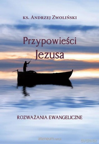 Przypowieści Jezusa. Rozważania ewangeliczne - Andrzej Zwoliński [KSIĄŻKA]