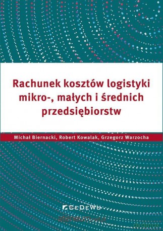 Rachunek kosztów logistyki.. - Michał Biernacki, Robert Kowalak, Grzegorz Warzocha [KSIĄŻKA]
