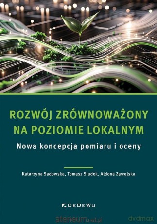 Rozwój zrównoważony na poziomie lokalnym - Katarzyna Sadowska, Tomasz Siudek, Aldona Zawojska [KSIĄŻKA]