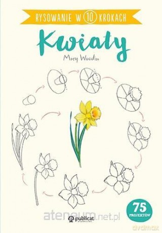 Rysowanie w 10 krokach. Kwiaty - Mary Woodin [KSIĄŻKA]