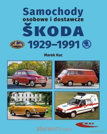 Samochody osobowe i dostawcze Śkoda 1929-1991 - Marek Kuc [KSIĄŻKA]