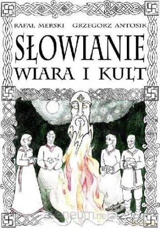 Słowianie. Wiara i kult - Grzegorz Antosik, Rafał Merski [KSIĄŻKA]