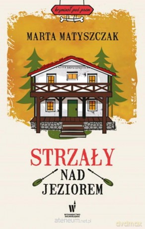 Strzały nad jeziorem - Marta Matyszczak [KSIĄŻKA]