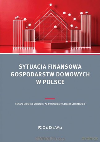Sytuacja finansowa gospodarstw domowych w Polsce - Romana Głowicka-wołoszyn, Andrzej Wołoszyn, Joanna Stanisławska [KSIĄŻKA]