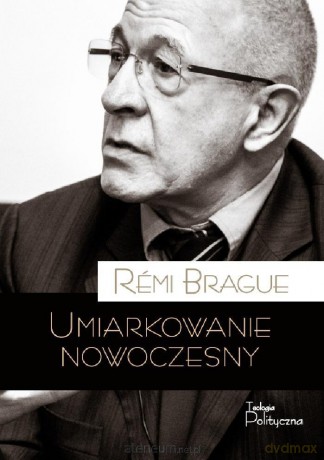 Umiarkowanie nowoczesny - Remi Brague [KSIĄŻKA]