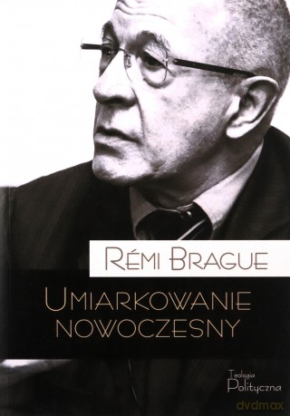Umiarkowanie nowoczesny - Remi Brague [KSIĄŻKA]