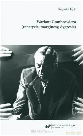 Wariant Gombrowicza (repetycje, marginesy, dygresje) - Krzysztof Łęcki [KSIĄŻKA]