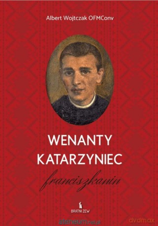 Wenanty Katarzyniec. Franciszkanin - Albert Wojtczak [KSIĄŻKA]