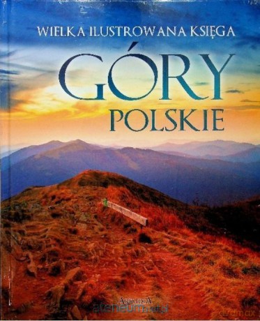 Wielka ilustrowana księga. Góry polskie - Barbara Zygmańska [KSIĄŻKA]