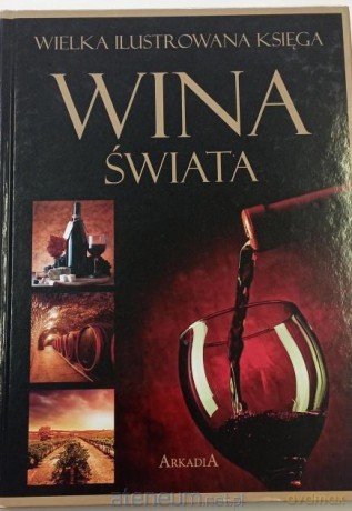 Wielka ilustrowana księga. Wina świata - Marta Szydłowska, Magdalena Binkowska [KSIĄŻKA]