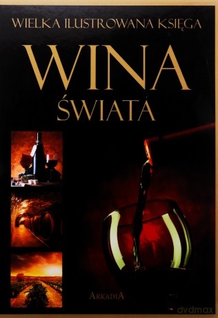 Wielka ilustrowana księga. Wina świata - Marta Szydłowska, Magdalena Binkowska [KSIĄŻKA]