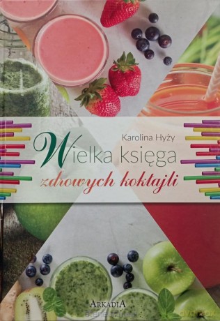 Wielka księga zdrowych koktajli - Karolina Hyży [KSIĄŻKA]