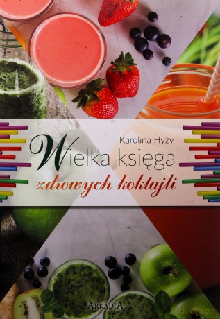 Wielka księga zdrowych koktajli - Karolina Hyży [KSIĄŻKA]