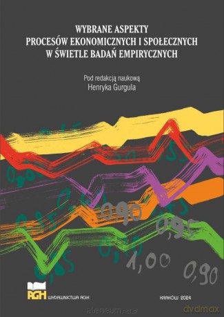 Wybrane aspekty procesów ekonomicznych i społeczenych w świetle badań empirycznych [KSIĄŻKA]