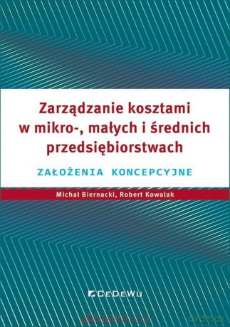 Zarządzanie kosztami w działalności handlowej.. - Michał Biernacki, Robert Kowalak, Grzegorz Warzocha [KSIĄŻKA]