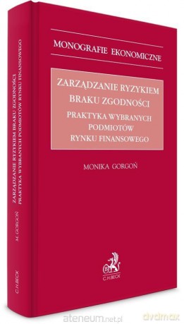 Zarządzanie ryzykiem braku zgodności - Monika Gorgoń [KSIĄŻKA]