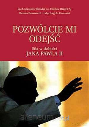 Pozwólcie mi odejść. Siła w słabości JANA PAWŁA II [KSĄŻKA]