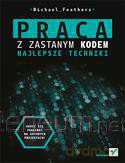 Praca z zastanym kodem. Najlepsze techniki [KSĄŻKA]