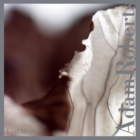 Adam Roberts: Leaf Metal [CD]
