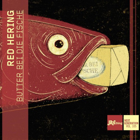 Red Hering: Butter Bei Die Fische - JazzThing Next Generation Vol. 105 [CD]