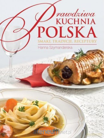 Prawdziwa kuchnia polska. Wersja polska [KSĄŻKA]