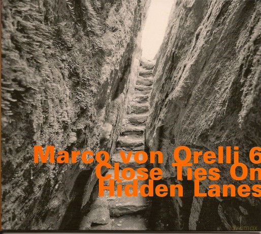Marco von Orelli 6: Close Ties On Hidden Lanes [CD]