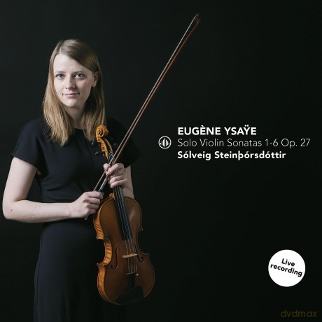 Solveig Steinborsdottir: Eugene Ysayye: Solo Violin Sonatas 1-6 Op. 27 [CD]