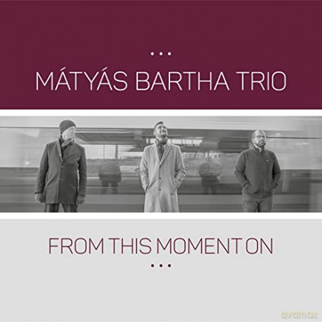 Mátyás Bartha Trio: From This Moment On [CD]