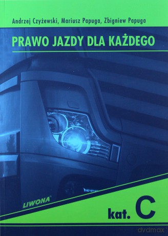 Prawo Jazdy dla Każdego kat. C wyd.2013 [KSĄŻKA]