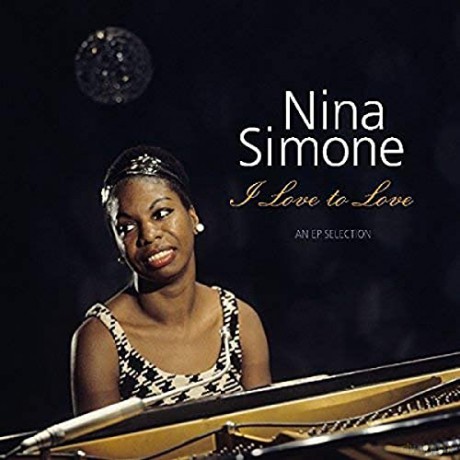 Nina Simone: I Love To Love - an Ep Selection [Winyl]