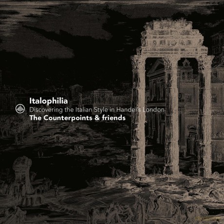 The Counterpoints: Italophilia - Discovering the Italian Style in Handels London [CD]