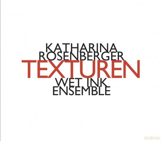 Wet Ink Ensemble: Katharina Rosenberger: Texturen [CD]