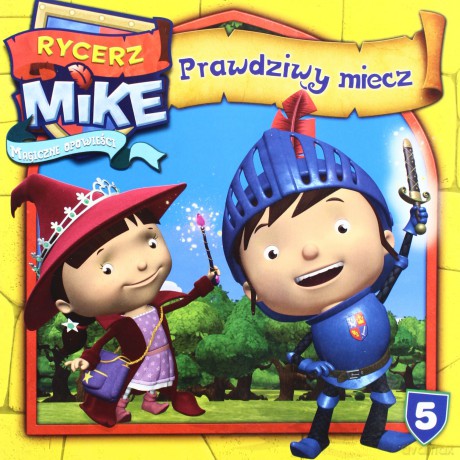 Rycerz Mike. Magiczne opowieści 5: Prawdziwy Miecz [KSIĄŻKA]