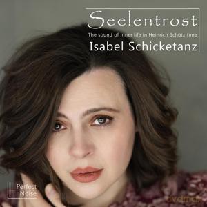 Isabel Schicketanz: Seelentrost - The Sound of Inner Life in Heinrich Schütz Time [CD]