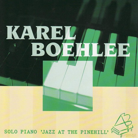 Karel Boehlee: Solo Piano Jazz At The Pinehill [CD]