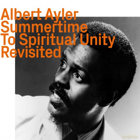 Albert Ayler: Summertime To Spiritual Unity - Revisited [CD]