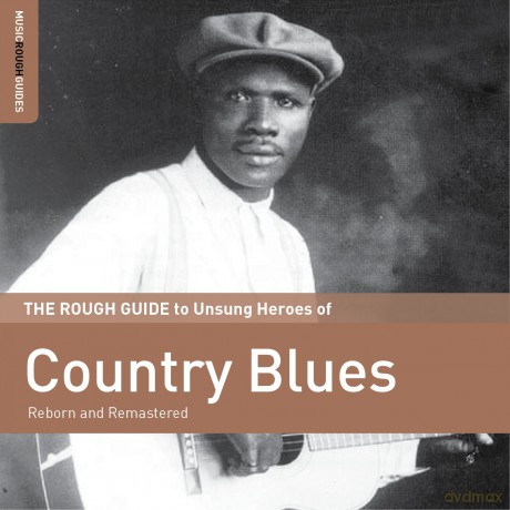 The Rough Guide To Unsung Heroes Of Country Blues - Reborn and Remastered Series [CD]
