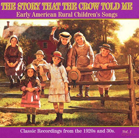 The Story that the Crow Told Me: Early American Rural Songs for Children vol 1 [CD]