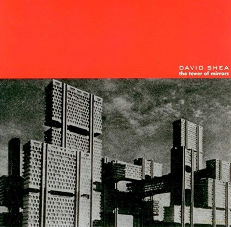 David Shea: The Tower of Mirrors [CD]