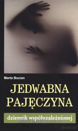 Jedwabna pajęczyna. Dziennik współuzależnionej [KSIĄŻKA]