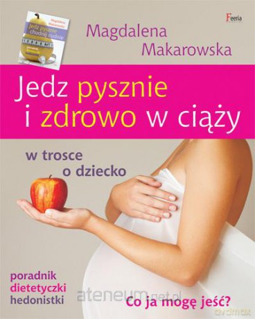 Jedz pysznie i zdrowo w ciąży [KSIĄŻKA]