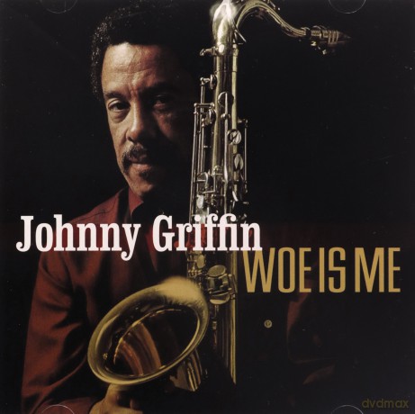 Johnny Griffin: Woe is Me [CD]