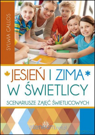 Jesień i zima w świetlicy. Scenariusze zajęć... [KSIĄŻKA]