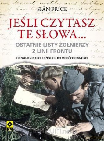 Jeśli czytasz te słowa... Ostatnie listy żołnierzy [KSIĄŻKA]