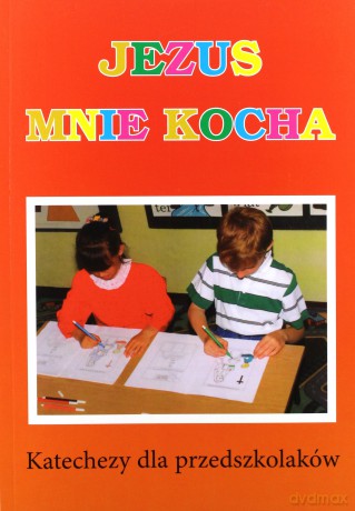 Jezus mnie kocha. Katechizm dla sześciolatków [KSIĄŻKA]
