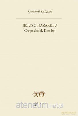 Jezus z Nazaretu Czego chciał Kim był [KSIĄŻKA]