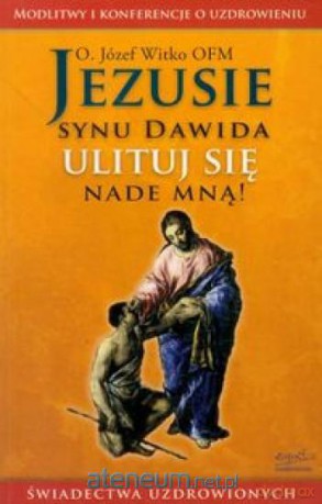 Jezusie synu Dawida ulituj się nade mną! [KSIĄŻKA]
