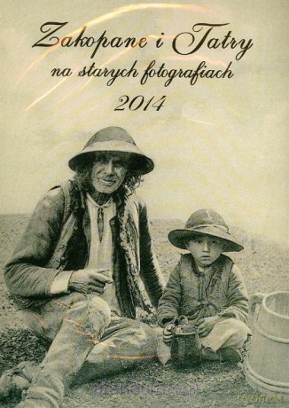Kalendarz 2014 Zakopane i Tatry na starych fotogr. [KSIĄŻKA]