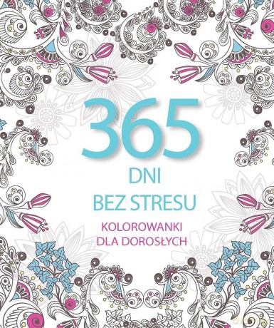365 dni bez stresu. Kolorowanki dla dorosłych - Elżbieta Adamska [KSIĄŻKA]